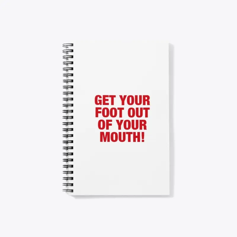 Get Your Foot Out Of Your Mouth!